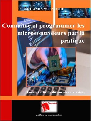 cover image of Connaître Et Programmer Les Microcontrôleurs Par La Pratique